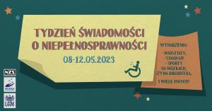 Zielony plakat z napisem na żółtym tle: Tydzień świadomości o niepełnosprawności 08.-12. 05.2023