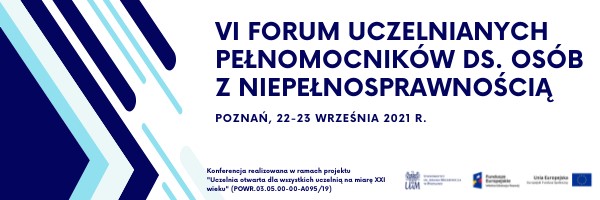 Plakat z tekstem: VI Forum Uczelnianych Pełnomocników ds. Osób z Niepełnosprawnością. Poznań, 22-24 września 2021r.