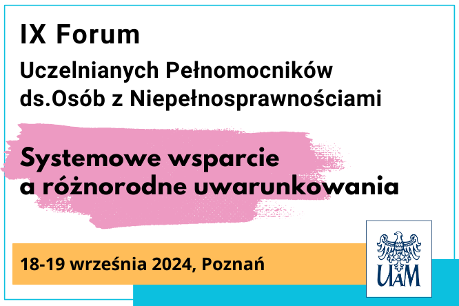 Grafika zawiera napis IX Forum uczelnianych pełnomocników ds.wsparcia osób z niepełnosprawnościami. Systemowe wsparcie a różnorodne uwarunkowania.