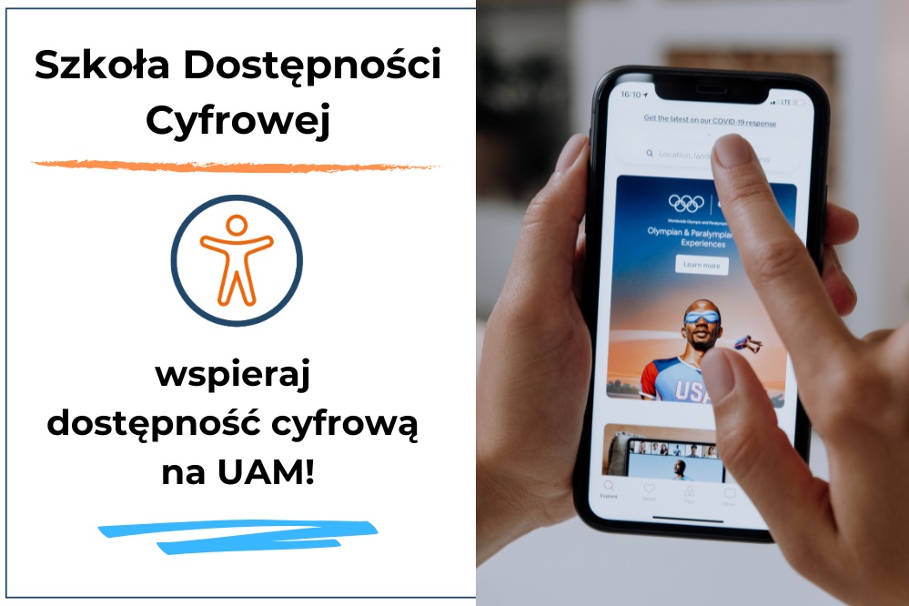 Na zdjeciu widoczny jest ekran smartfona oraz dłoń, która przewiją wyświetlany ekran. Obok zdjęcia znajduje się napis szkoła dostępności cyfrowej, wspieraj dostępność cyfrową na UAM.